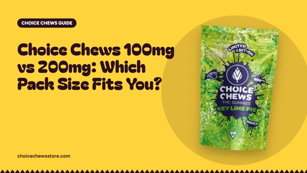 Choice Chews 100mg vs 200mg: Which Pack Size Fits You?, Choice Chews guide