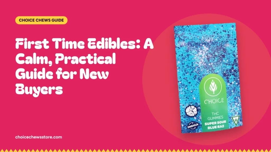 First Time Edibles: A Calm, Practical Guide for New Buyers, Choice Chews guide