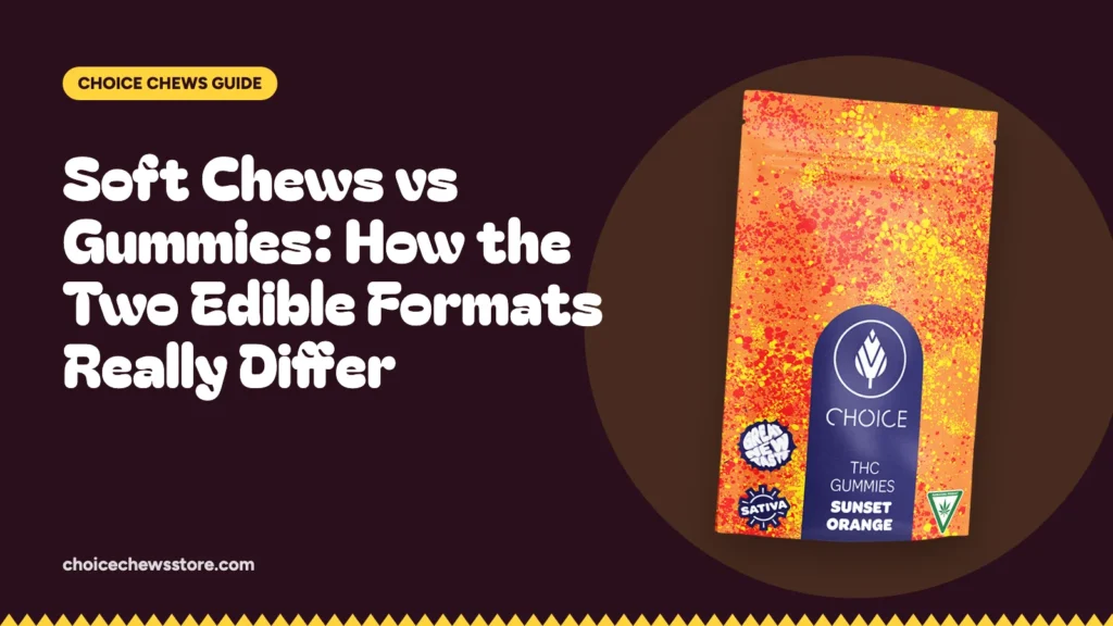 Soft Chews vs Gummies: How the Two Edible Formats Really Differ, Choice Chews guide